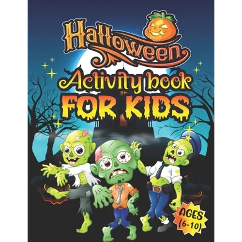 Halloween Activity Books For Kids Ages 6-10: A Scary and Funny Kids Halloween Learning Activity Book for Coloring, Dot to Dot, Word Search, Tic Tac To