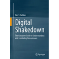 Digital Shakedown: The Complete Guide to Understanding and Combating Ransomware