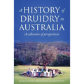A History of Druidry in Australia: A collection of perspectives