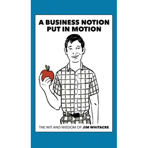 A Business Notion Put in Motion: The Wit and Wisdom of Jim Whitacre