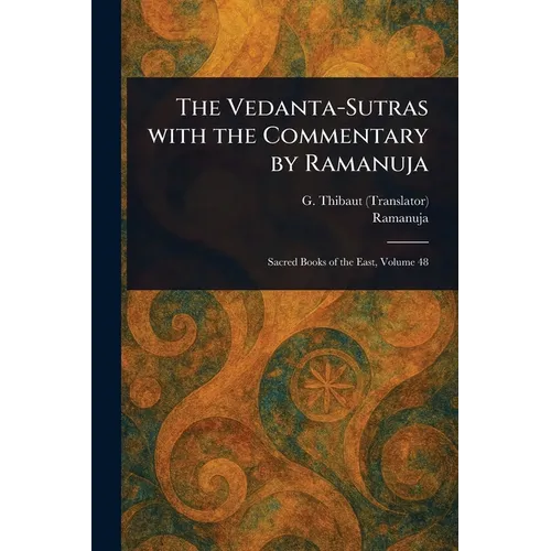 The Vedanta-Sutras With the Commentary by Ramanuja