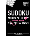 Sudoku Makes Me Happy You Not So Much Puzzle Book Volume 1: 200 Challenging Puzzles
