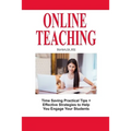 Online Teaching: Time Saving Practical Tips and Effective Strategies to Engage Your Students