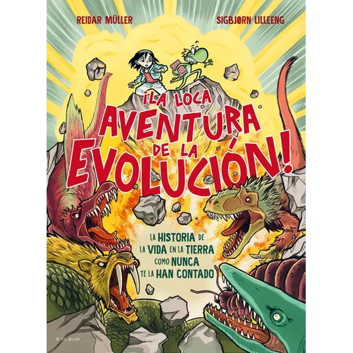 ¡La Loca Aventura de la Evolución! La Historia de la Vida En La Tierra Como Nunca Te La Han Contado / Life Is Dangerous!