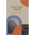 Una Mujer Elegida: Un Estudio Sobre La Vida de Ester