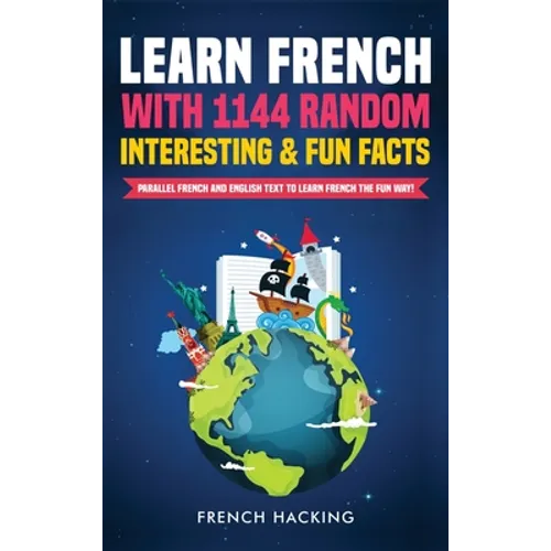 Learn French with 1144 Random Interesting and Fun Facts! - Parallel French and English Text to Learn French the Fun Way
