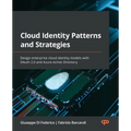 Cloud Identity Patterns and Strategies: Design enterprise cloud identity models with OAuth 2.0 and Azure Active Directory