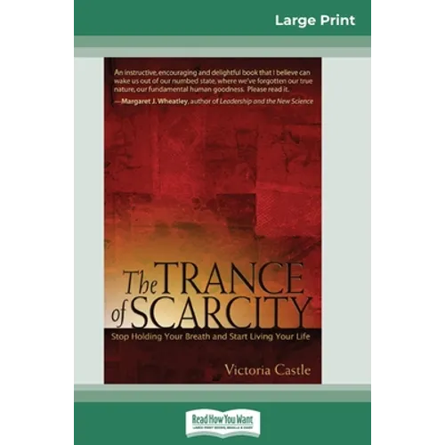 The Trance of Scarcity: Stop Holding Your Breath and Start Living Your Life (16pt Large Print Edition)