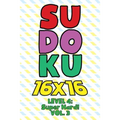 Sudoku 16 x 16 Level 4: Super Hard! Vol. 3: Play 16x16 Grid Sudoku Super Hard Level Volumes 1-40 Solve Number Puzzles Become A Sudoku Expert On The Ro
