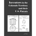 Inventors in the Colorado Territory and their U.S. Patents, 1861-1876: An Annotated Index