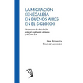 La migración senegalesa en Buenos Aires en el siglo XXI: Un proceso de vinculación entre el continente africano y el Cono Sur