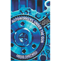 Autoworkers Under the Gun: A Shop-Floor View of the End of the American Dream