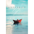 An Unhurried Life: Following Jesus' Rhythms of Work and Rest
