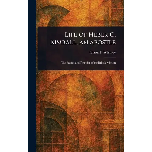 Life of Heber C. Kimball, an Apostle