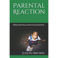 Parental Reaction: Building, Maintaining, and Restructuring Family Bonds