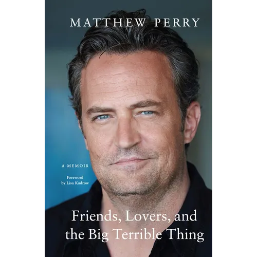 Friends, Lovers, and the Big Terrible Thing: A Memoir