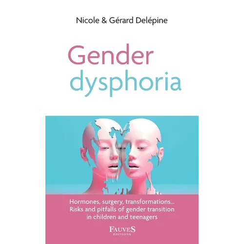 Gender dysphoria: Hormones, surgery, transformations... Risks and pitfalls of gender transition in children and teenagers