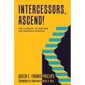 Intercessors, Ascend!: The Mandate to Posture for Kingdom Purpose