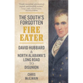 The South's Forgotten Fire-Eater: David Hubbard and North Alabama's Long Road to Disunion