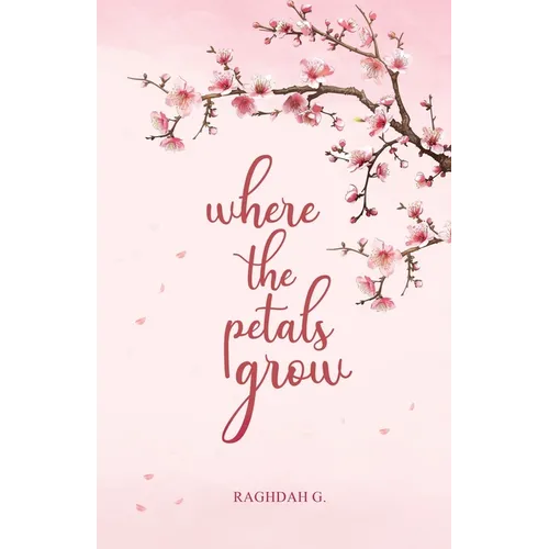 where the petals grow: Poetry and Prose