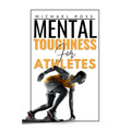Mental Toughness For Athletes: Mastering the Mind-Body Connection