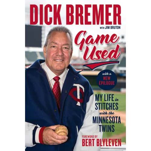 Dick Bremer: Game Used: My Life in Stitches with the Minnesota Twins