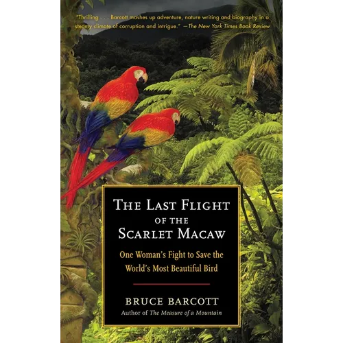 The Last Flight of the Scarlet Macaw: One Woman's Fight to Save the World's Most Beautiful Bird