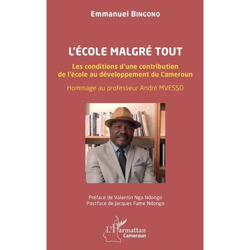 L'école malgré tout: Les conditions d'une contribution de l'école au développement du Cameroun. Hommage au professeur André MVESSO