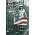 Republican Like Me: Infiltrating Red-state, White-ass, And Blue-suit America