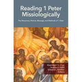 Reading 1 Peter Missiologically: The Missionary Motive, Message and Methods of 1 Peter