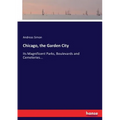 Chicago, the Garden City: Its Magnificent Parks, Boulevards and Cemeteries...