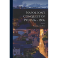 Napoleon's Conquest of Prussia - 1806
