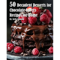 50 Decadent Desserts for Chocolate Lovers Recipes for Home