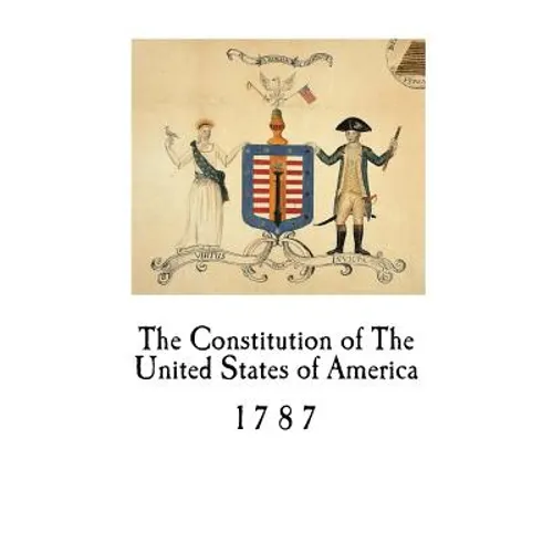 The Constitution of The United States of America: 1787