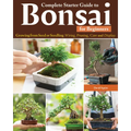 Complete Starter Guide to Bonsai: Growing from Seed or Seedling--Wiring, Pruning, Care, and Display