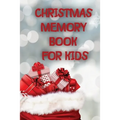 Christmas Memory Book For Kids: Keep Kids Active And Happy During The Holiday Season With This Fun And Educational Memory Book.