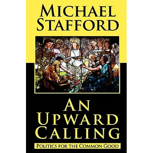 An Upward Calling: Politics for the Common Good