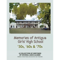Memories of Antigua Girls' High School: 50's, 60's, 70's