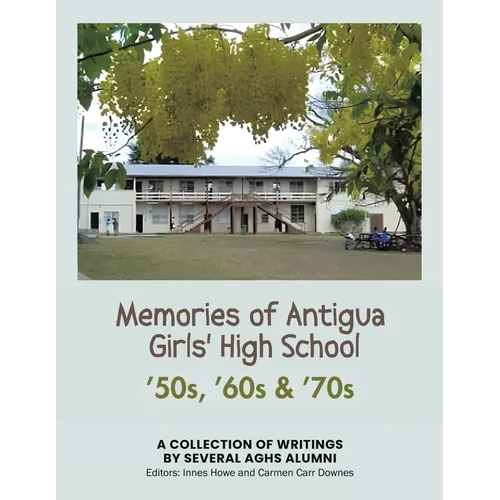Memories of Antigua Girls' High School: 50's, 60's, 70's