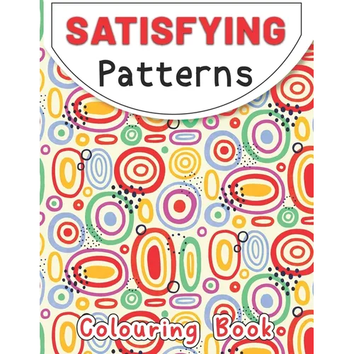 Satisfying Patterns Coloring Book: This Book Will Help To Geometric patterns Designs for Kids, Teens, Adults and Calming Art Pages