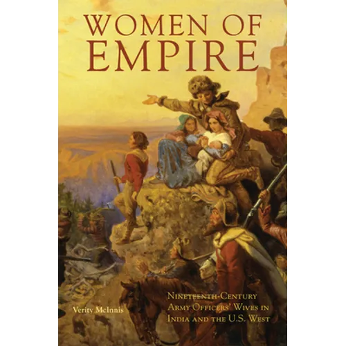 Women of Empire: Nineteenth-Century Army Officers' Wives in India and the U.S. West