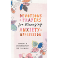 Devotions and Prayers for Managing Anxiety and Depression (Teen Girl): Comfort and Encouragement for Teen Girls