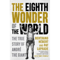 The Eighth Wonder of the World: The True Story of André the Giant