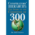 Conspirators' Hierarchy: The Story of the Committee of 300