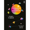 A Design Driven Guide for Entrepreneurs: Strategies for Starting up in a Multiverse