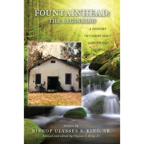 Fountainhead: The Beginning: A History of Christ Holy Sanctified Church