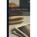 The Three Ibsens; Memories of Henrik Ibsen, Suzannah Ibsen and Sigurd Ibsen