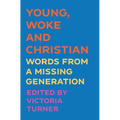 Young, Woke and Christian: Words from a Missing Generation