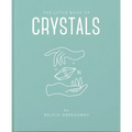 The Little Book of Crystals: An Inspiring Introduction to Everything You Need to Know to Enhance Your Life Using Crystals