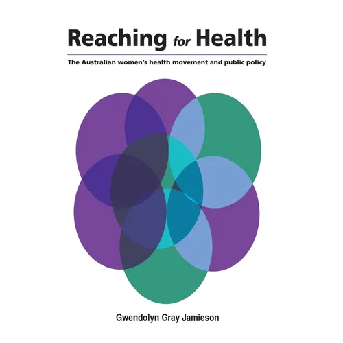 Reaching for Health: The Australian women's health movement and public policy